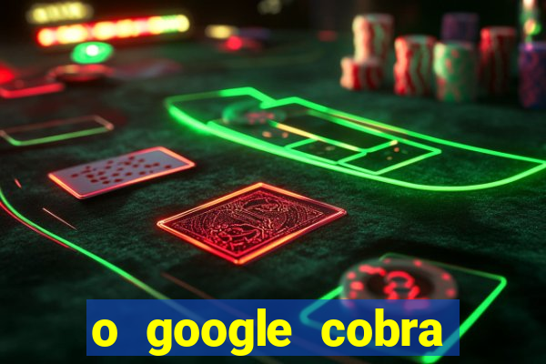 o google cobra taxa de saque de jogos